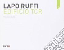 Lapo Ruffi. Edifizio TCR. Ediz. italiana e inglese libro di Mosco Valerio Paolo