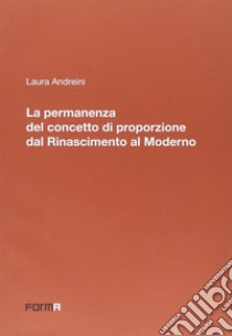 La permanenza del concetto di proporzione dal Rinascimento al moderno libro di Andreini Laura