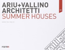 Ariu+Vallino architetti. Summer houses. Ediz. italiana e inglese libro di Piva Cesare