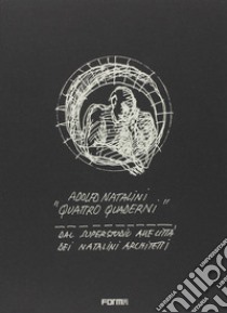 Adolfo Natalini. «Quattro quaderni». Dal Superstudio alle Città dei Natalini architetti libro