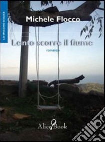 Lento scorre il fiume libro di Flocco Michele