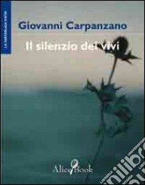 Il silenzio dei vivi libro di Carpanzano Giovanni