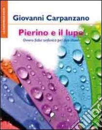 Pierino e il lupo. Ovvero fiaba sinfonica per duo clown libro di Carpanzano Giovanni