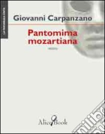 Pantomima mozartiana libro di Carpanzano Giovanni