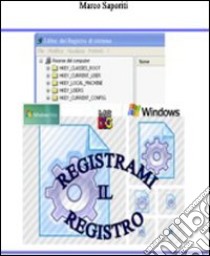 Registrami mil registro. Da Windows 3.0 a Windows 7. Il registro di sistema libro di Saporiti Marco