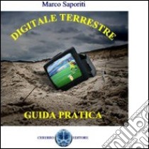 Digitale terrestre. Guida pratica libro di Saporiti Marco