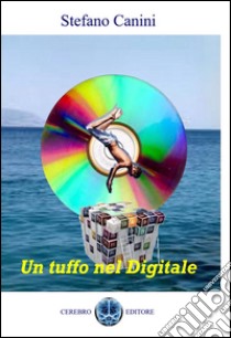 Un tuffo nel digitale. Corso di informatica libro di Canini Stefano