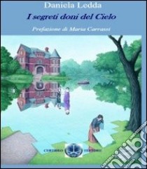 I segreti doni del cielo libro di Ledda Daniela