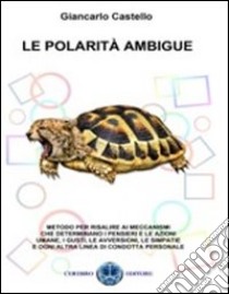 Le polarità ambigue libro di Castello Giancarlo