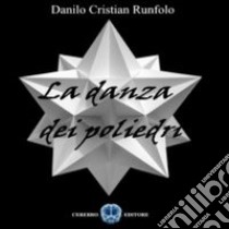 La danza dei poliedri libro di Runfolo Danilo C.