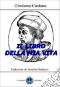 Il libro della mia vita libro di Cardano Girolamo