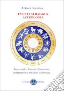 Eventi ai raggi X. Astrologia libro di Antares Stanislas