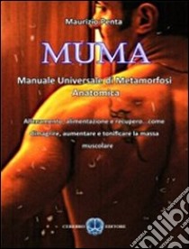 MUMA. Manuale universale di metamorfosi anatomica libro di Penta Maurizio