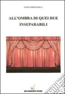 All'ombra di quei due inseparabili libro di Ghiringhelli Dario