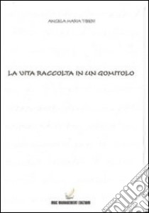 La vita raccolta in un gomitolo libro di Tiberi Angela M.