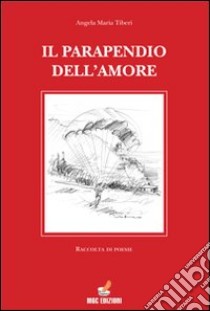 Il parapendio dell'amore libro di Tiberi Angela M.