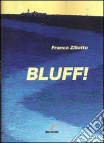 Bluff! libro di Ziliotto Franco