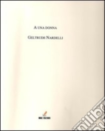 A una donna libro di Nardelli Geltrude