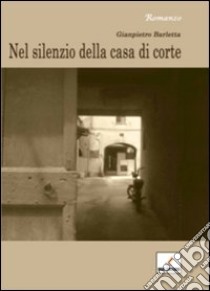 Nel silenzio della casa di corte libro di Barletta Gianpietro