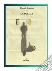 La scelta libro di Graziosi Daniele