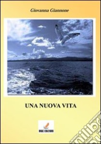 Una Nuova vita libro di Giannone Giovanna