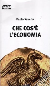 Che cos'è l'economia libro di Savona Paolo