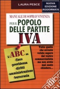 Manuale di sopravvivenza per il popolo delle partite IVA libro di Pesce Laura