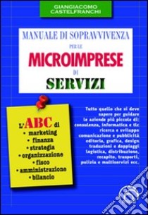 Manuale di sopravvivenza per le microimprese di servizi libro di Castelfranchi Giangiacomo