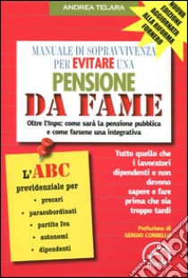 Manuale di sopravvivenza per evitare una pensione da fame libro di Telara Andrea