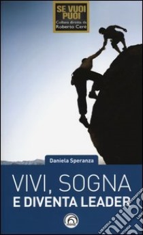 Vivi, sogna e diventa leader libro di Speranza Daniela