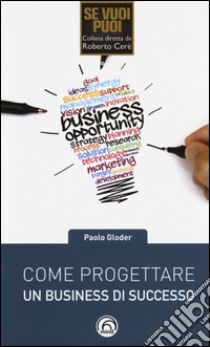 Come progettare un business di successo libro di Gloder Paolo