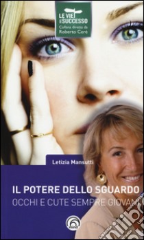 Il potere dello sguardo. Occhi e cute sempre giovani libro di Mansutti Letizia