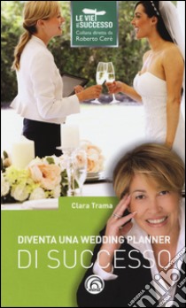 Diventa una wedding planner di successo libro di Trama Clara