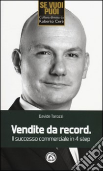 Vendite da record. Il successo commerciale in 4 step libro di Tarozzi Davide