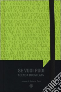 Se vuoi puoi. Agenda 2015 libro di Cerè R. (cur.)