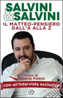 Salvini & Salvini. Il Matteo-pensiero dall'A alla Z libro di Poletti R. (cur.)