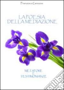 La poesia della mediazione. Metafore e testimonianze libro di Genzano Francesca