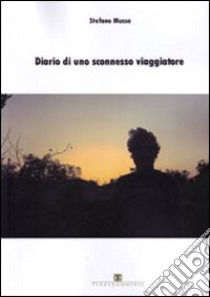 Diario di uno sconnesso viaggiatore libro di Musso Stefano