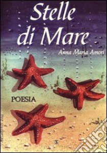 Stelle di mare. Poesie romanesche libro di Amori Anna M.; Carosi N. (cur.)