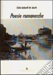 Poesie romanesche libro di Gelmetti De Sanctis Clelia; Carosi N. (cur.)