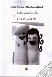 L'irlandese e l'italiana libro di Angelini Nadia; Rispoli Maddalena; Carosi N. (cur.)