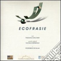 Ecofrasie di poesia e musica. Con CD Audio libro di Colusso Tiziana; Romolo Natale