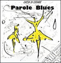 Parole blues. Con CD Audio libro di Di Cesare Catia