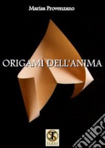 Origami dell'anima libro di Provenzano Marisa; Carosi N. (cur.)