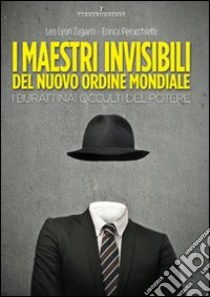 I maestri invisibili del nuovo ordine mondiale. I burattinai occulti del potere libro di Zagami Leo Lyon; Perucchietti Enrica