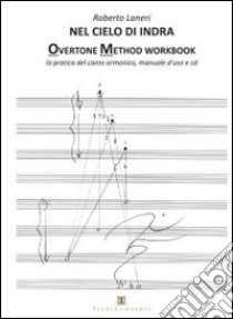 Nel cielo di indra. Overtone method workbook. La pratica del canto armonico. Manuale d'uso. Con CD Audio libro di Laneri Roberto