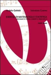 Esercizi di matematica e statistica. Richiami di teoria, quesiti e temi svolti. Vol. 1 libro di Galletti Ardelio; Cuomo Salvatore