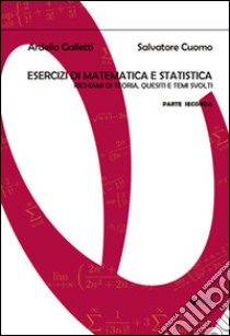 Esercizi di matematica e statistica. Richiami di teoria, quesiti e temi svolti. Vol. 2 libro di Galletti Ardelio; Cuomo Salvatore