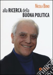 Alla ricerca della buona politica libro di Bono Nicola