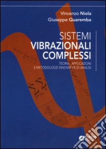 Sistemi vibrazionali complessi. Teoria, applicazioni e metodologie innovative di analisi libro di Niola Vincenzo; Quaremba Giuseppe